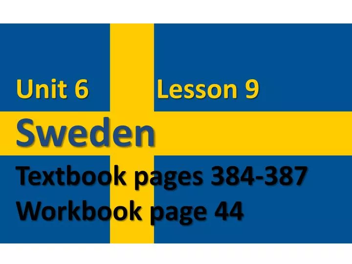 unit 6 lesson 9 sweden textbook pages 384 387 workbook page 44