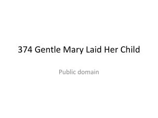 374 Gentle Mary Laid Her Child