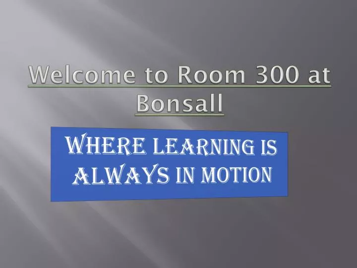 welcome to room 300 at bonsall