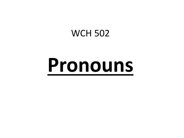 wch 502 pronouns