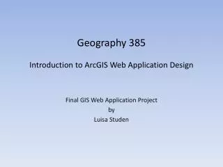 Geography 385 Introduction to ArcGIS Web Application Design