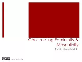 Constructing Femininity &amp; Masculinity