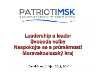 Leadership a leader Svoboda volby Nespokojte se s průměrností Moravskoslezský kraj