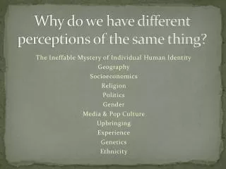 Why do we have different perceptions of the same thing?