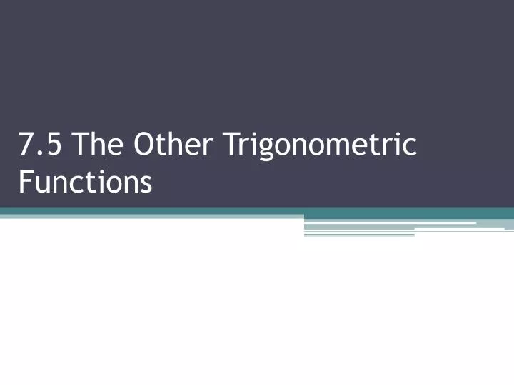 7 5 the other trigonometric functions