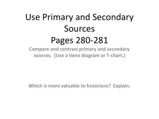 Use Primary and Secondary Sources Pages 280-281