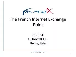 The French Internet Exchange Point RIPE 61 18 Nov 10 A.D. Rome, Italy