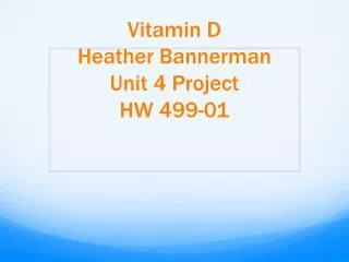 Vitamin D Heather Bannerman Unit 4 Project HW 499-01