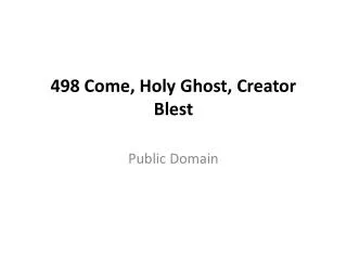 498 Come, Holy Ghost, Creator Blest