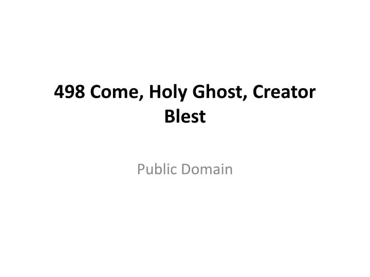 498 come holy ghost creator blest