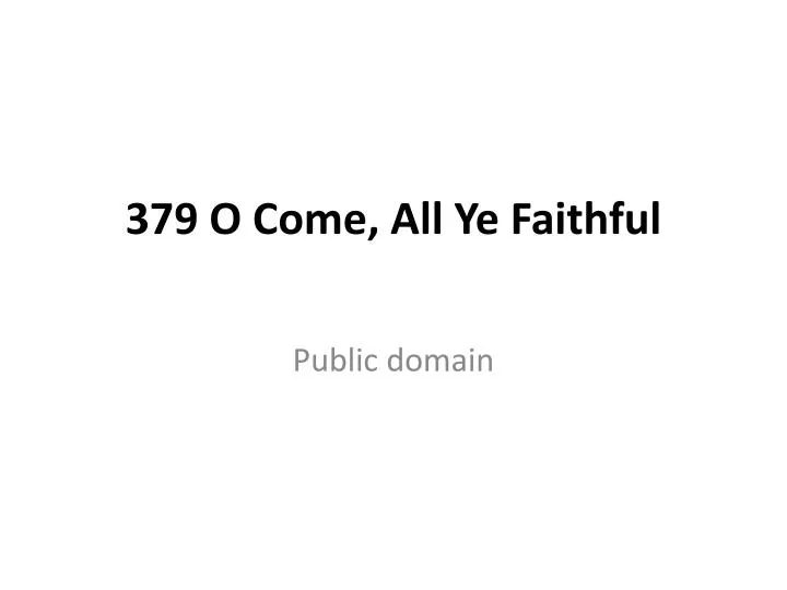 379 o come all ye faithful