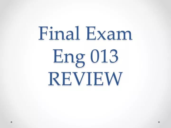 final exam eng 013 review