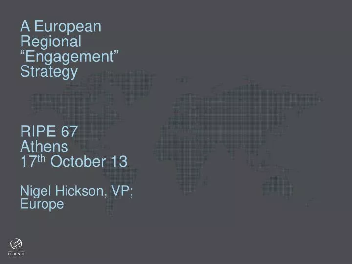 a european regional engagement strategy ripe 67 athens 17 th october 13 nigel hickson vp europe