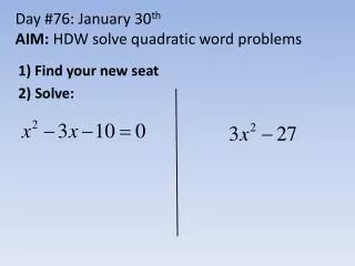 Day #76: January 30 th AIM: HDW solve quadratic word problems