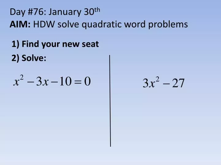 day 76 january 30 th aim hdw solve quadratic word problems