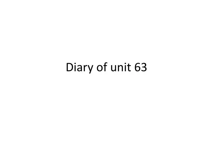 diary of unit 63