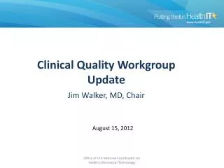 Clinical Quality Workgroup Update Jim Walker , MD, Chair