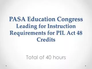 PASA Education Congress Leading for Instruction Requirements for PIL Act 48 Credits