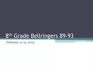 8 th Grade Bellringers 89-93