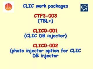 CLIC work packages CTF3-003 (TBL+) CLIC0-001 (CLIC DB injector)