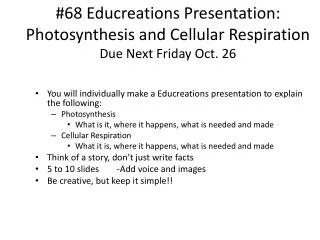 #68 Educreations Presentation: Photosynthesis and Cellular Respiration Due Next Friday Oct. 26