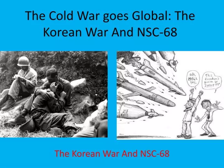 the cold war goes global the korean war and nsc 68