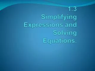1.3 Simplifying Expressions and Solving Equations.