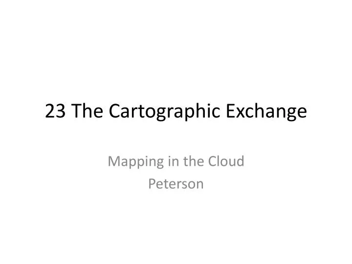 23 the cartographic exchange