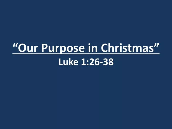 our purpose in christmas luke 1 26 38