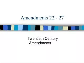 Amendments 22 - 27