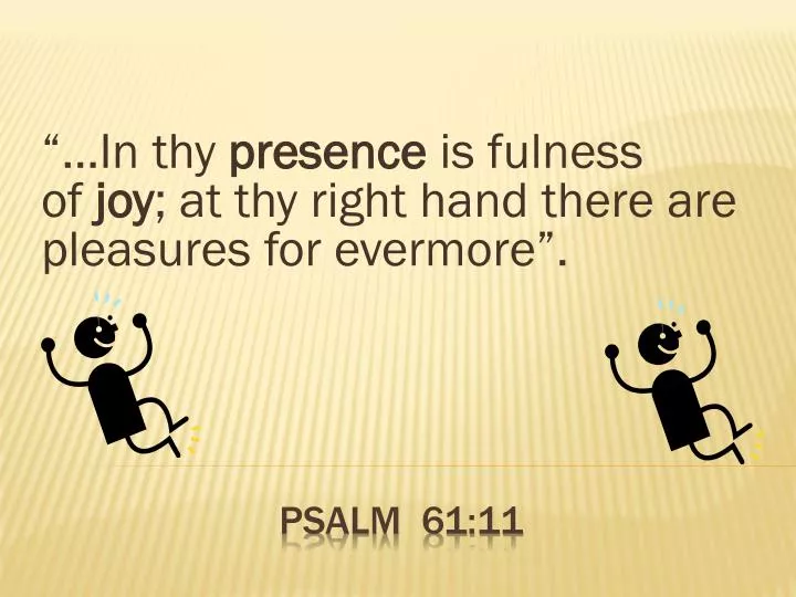 in thy presence is fulness of joy at thy right hand there are pleasures for evermore