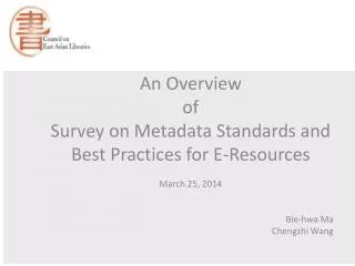 An Overview of Survey on Metadata Standards and Best Practices for E-Resources March 25, 2014