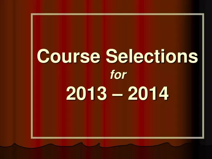 course selections for 2013 2014