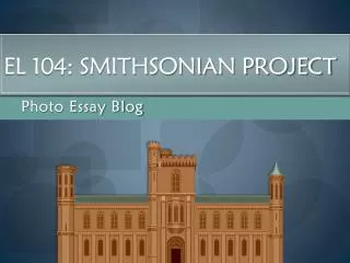 EL 104: Smithsonian Project