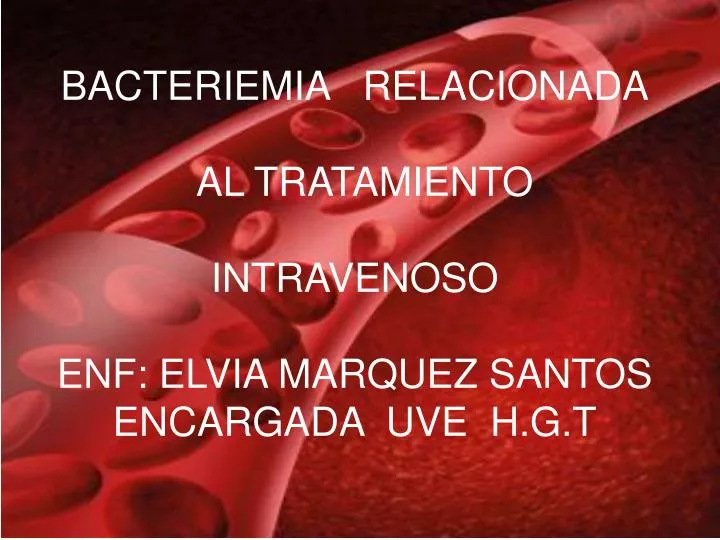 bacteriemia relacionada al tratamiento intravenoso enf elvia marquez santos encargada uve h g t
