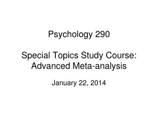 Psychology 290 Special Topics Study Course: Advanced Meta-analysis