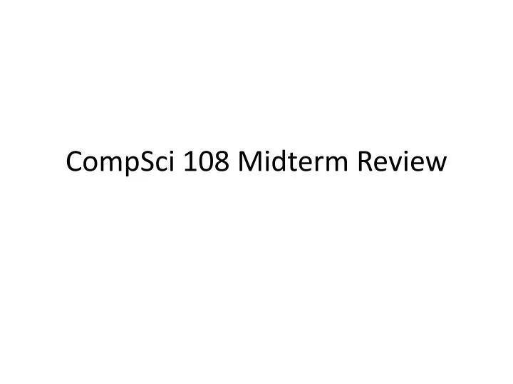 compsci 108 midterm review