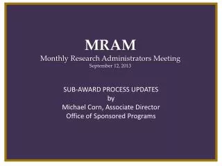 MRAM Monthly Research Administrators Meeting September 12, 2013