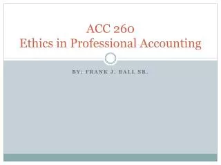 ACC 260 Ethics in Professional Accounting