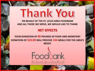 ON BEHALF OF THE ST. LOUIS AREA FOODBANK AND ALL THOSE WE SERVE, WE WOULD LIKE TO THANK