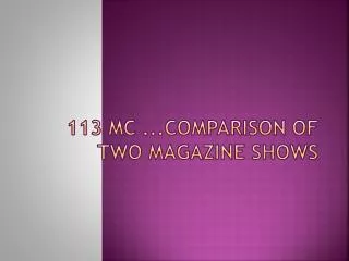 113 mc ..parison of two Magazine shows