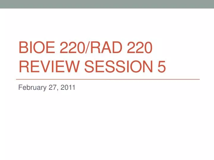 bioe 220 rad 220 review session 5