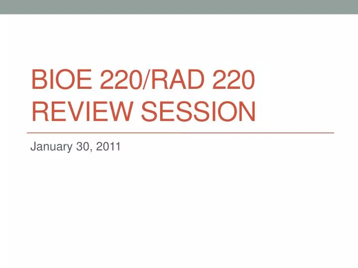 bioe 220 rad 220 review session