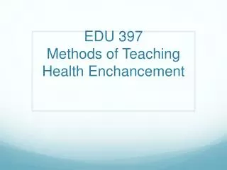 EDU 397 Methods of Teaching Health Enchancement