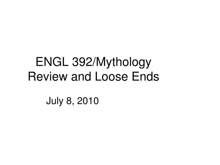 engl 392 mythology review and loose ends
