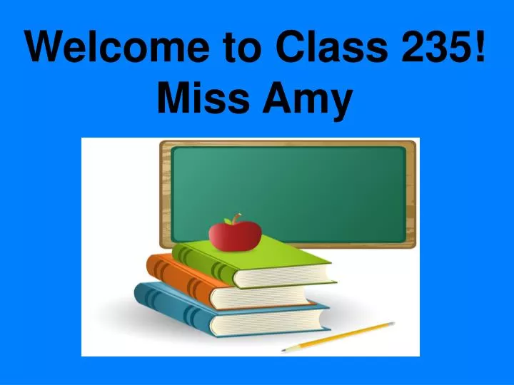 welcome to class 235 miss amy