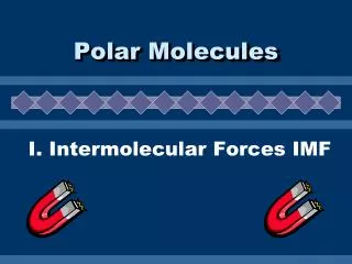 I. Intermolecular Forces IMF