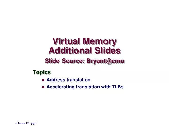 virtual memory additional slides slide source bryant@cmu