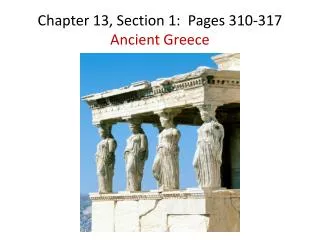 Chapter 13, Section 1: Pages 310-317 Ancient Greece