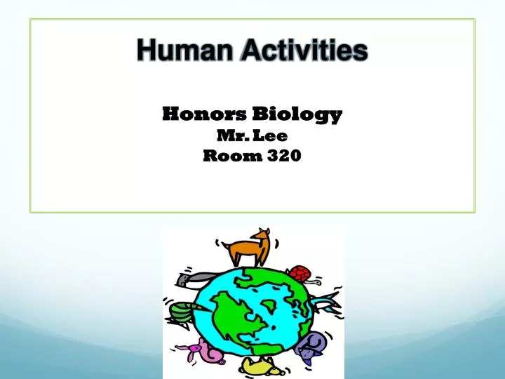 human activities honors biology mr lee room 320